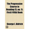 The Progressive Course In Reading (Volume 5, No. 1); First[-Fifth] Book door George I. Aldrich