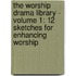 The Worship Drama Library - Volume 1: 12 Sketches For Enhancing Worship