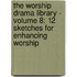 The Worship Drama Library - Volume 8: 12 Sketches For Enhancing Worship