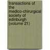 Transactions Of The Medico-Chirurgical Society Of Edinburgh (Volume 21) door Unknown Author