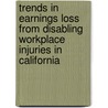 Trends in Earnings Loss from Disabling Workplace Injuries in California door Robert T. Reville