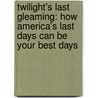 Twilight's Last Gleaming: How America's Last Days Can Be Your Best Days door Robert Jeffress