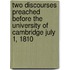 Two Discourses Preached Before The University Of Cambridge July 1, 1810