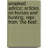 Unasked Advice; Articles On Horses And Hunting, Repr. From 'The Field'.