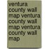 Ventura County Wall Map Ventura County Wall Map Ventura County Wall Map