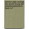Welche Ziele Verfolgt Die Durchf Hrung Der Arbeitsmarktreform Hartz Iv? door Eva-Kristina Ziegler