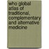 Who Global Atlas Of Traditional, Complementary And Alternative Medicine