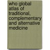 Who Global Atlas Of Traditional, Complementary And Alternative Medicine by Gemma Burford