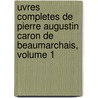 Uvres Completes De Pierre Augustin Caron De Beaumarchais, Volume 1 by Pierre Augustin Caron De Beaumarchais