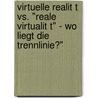 Virtuelle Realit T Vs. "Reale Virtualit T" - Wo Liegt Die Trennlinie?" door Annika Schalast