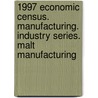 1997 Economic Census. Manufacturing. Industry Series. Malt Manufacturing door United States Bureau of the Census