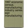 1997 Economic Census. Manufacturing. Industry Series. Sign Manufacturing door United States Bureau of the Census