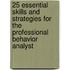 25 Essential Skills And Strategies For The Professional Behavior Analyst