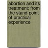 Abortion And Its Treatment; From The Stand-Point Of Practical Experience door Theodore Gaillard Thomas