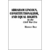 Abraham Lincoln, Constitutionalism And Equal Rights In The Civil War Era door Herman Belz