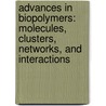 Advances In Biopolymers: Molecules, Clusters, Networks, And Interactions door American Chemical Society