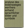 Analyse Des Leidensweges Werthers Anhand Sprachlicher Bilder Und Symbole by Anonym