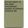 Annual Report Of The State Horticultural Society Of Missouri (Volume 42) door Missouri State Horticultural Society