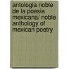 Antologia noble de la poesia mexicana/ Noble Anthology of Mexican Poetry by Adelaida Espinosa