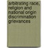 Arbitrating Race, Religion And National Origin Discrimination Grievances