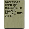 Blackwood's Edinburgh Magazine, No. Cccxxviii. February, 1843. Vol. Liii by Various Authors