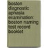 Boston Diagnostic Aphasia Examination: Boston Naming Test Record Booklet