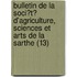Bulletin De La Soci?T? D'Agriculture, Sciences Et Arts De La Sarthe (13)