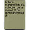 Bulletin Monumental, Ou, Collection De M Moires Et De Renseignements (6) by Societe Francaise D'Archeologie