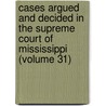 Cases Argued And Decided In The Supreme Court Of Mississippi (Volume 31) door Mississippi Supreme Court