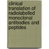 Clinical Translation Of Radiolabelled Monoclonal Antibodies And Peptides
