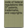 Code of Federal Regulations Title 37 patents, Trademarks, and Copyrights door Commerce Department