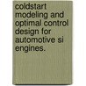 Coldstart Modeling And Optimal Control Design For Automotive Si Engines. by Pannag Raghunath Sanketi