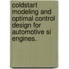 Coldstart Modeling And Optimal Control Design For Automotive Si Engines. door Pannag Raghunath Sanketi