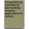 Computational Methods For Eye-Tracking Analysis: Applications To Autism. door Frederick Shic