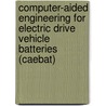 Computer-Aided Engineering For Electric Drive Vehicle Batteries (Caebat) by United States Government