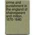 Crime And Punishment In The England Of Shakespeare And Milton, 1570-1640