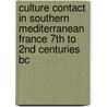 Culture Contact In Southern Mediterranean France 7th To 2nd Centuries Bc by Daryn Reyman