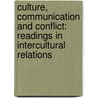 Culture, Communication And Conflict: Readings In Intercultural Relations door Gary R. Weaver