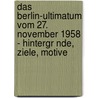 Das Berlin-Ultimatum Vom 27. November 1958 - Hintergr Nde, Ziele, Motive by Franziska Zschornak