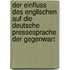 Der Einfluss Des Englischen Auf Die Deutsche Pressesprache Der Gegenwart