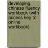 Developing Chinese Fluency Workbook (With Access Key To Online Workbook) door Phyllis Zhang