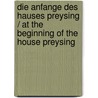 Die Anfange Des Hauses Preysing / at the Beginning of the House Preysing door Josef Sturm