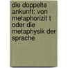 Die Doppelte Ankunft: Von Metaphorizit T Oder Die Metaphysik Der Sprache door Hoelenn Mao T.