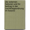 Die Externen Faktoren Und Ihr Beitrag In Der Nachkriegsordnung Im Kosovo door Dritero Arifi