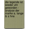 Die Legende Ist Wieder Uhr Geworden - Analyse Der Marke A. Lange & S Hne door Franziska Pfund
