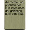 Die Rechte Und Pflichten Der Kurf Rsten Nach Der Goldenen Bulle Von 1356 door Sebastian Riege