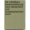 Die mittelbare Patentverletzung nach deutschem und schweizerischem Recht door Andreas Witt