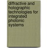 Diffractive And Holographic Technologies For Integrated Photonic Systems by Richard L. Sutherland