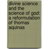 Divine Science And The Science Of God: A Reformulation Of Thomas Aquinas door Victor Preller