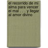 El Recorrido De Mi Alma Para Vencer El Mal . . . Y Llegar Al Amor Divino by David Enciso